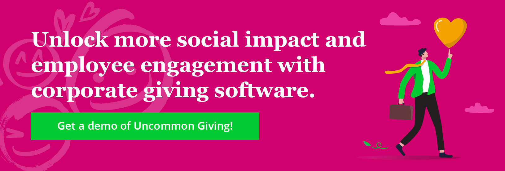Unlock more social impact and employee engagement with corporate giving software. Click to get a demo of Uncommon Giving!