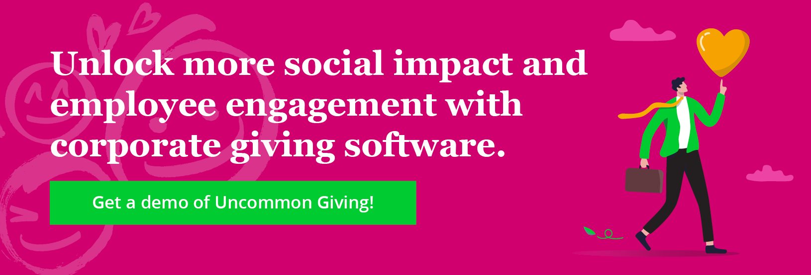 Unlock more social impact and employee engagement with corporate giving software. Get a demo of Uncommon Giving!