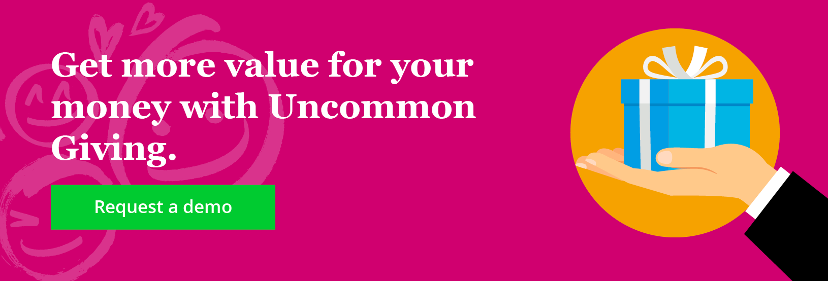 Get more value for your money with Uncommon Giving. Request a demo.