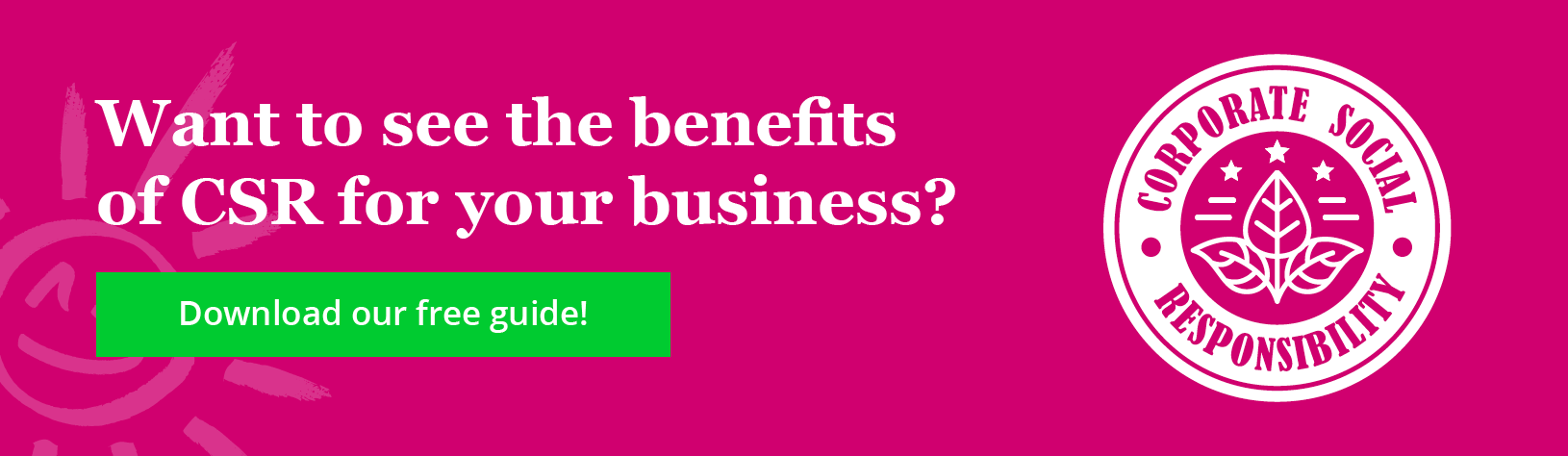 Want to see the benefits of CSR for your business? Click to download our free guide!