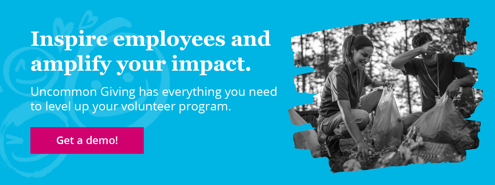 Inspire employees and amplify your impact. Uncommon Giving has everything you need to level up your volunteer program. Click through to get a demo.