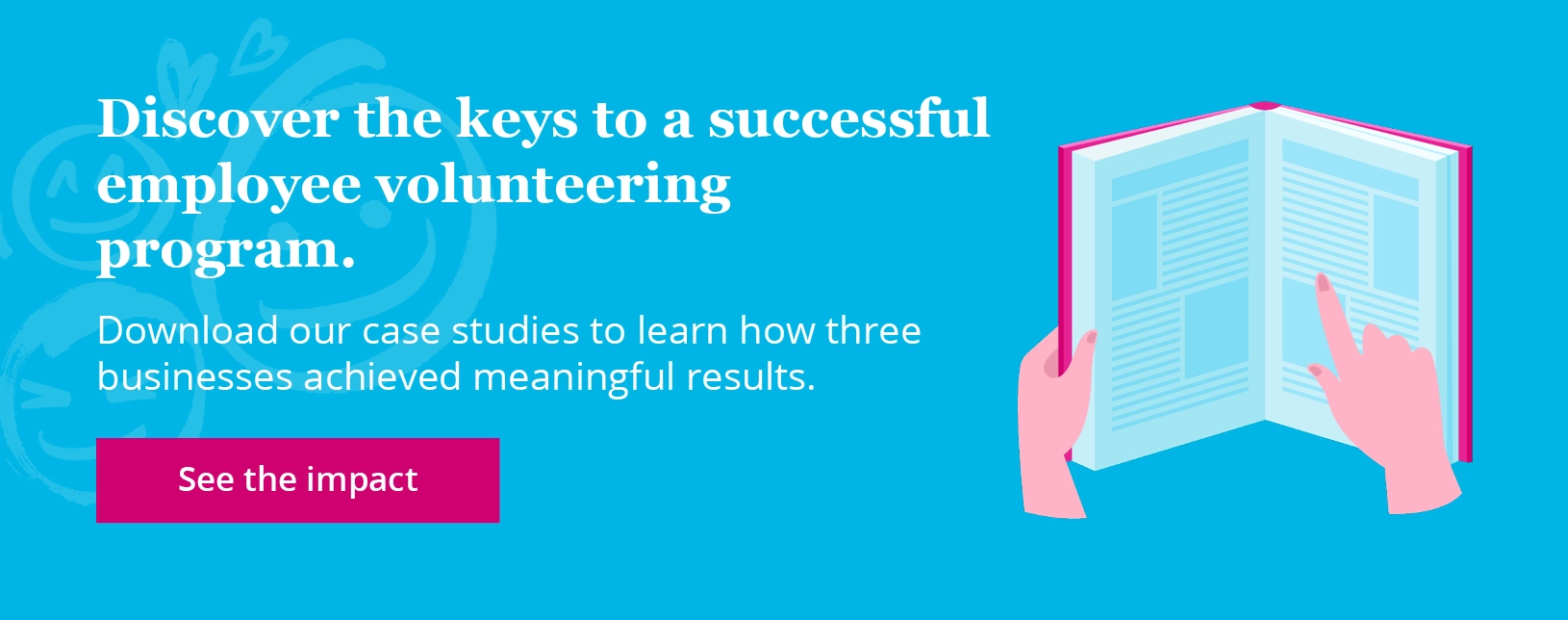 Discover the keys to a successful employee volunteering program. Download our case studies to learn how three businesses achieved meaningful results. See the impact.