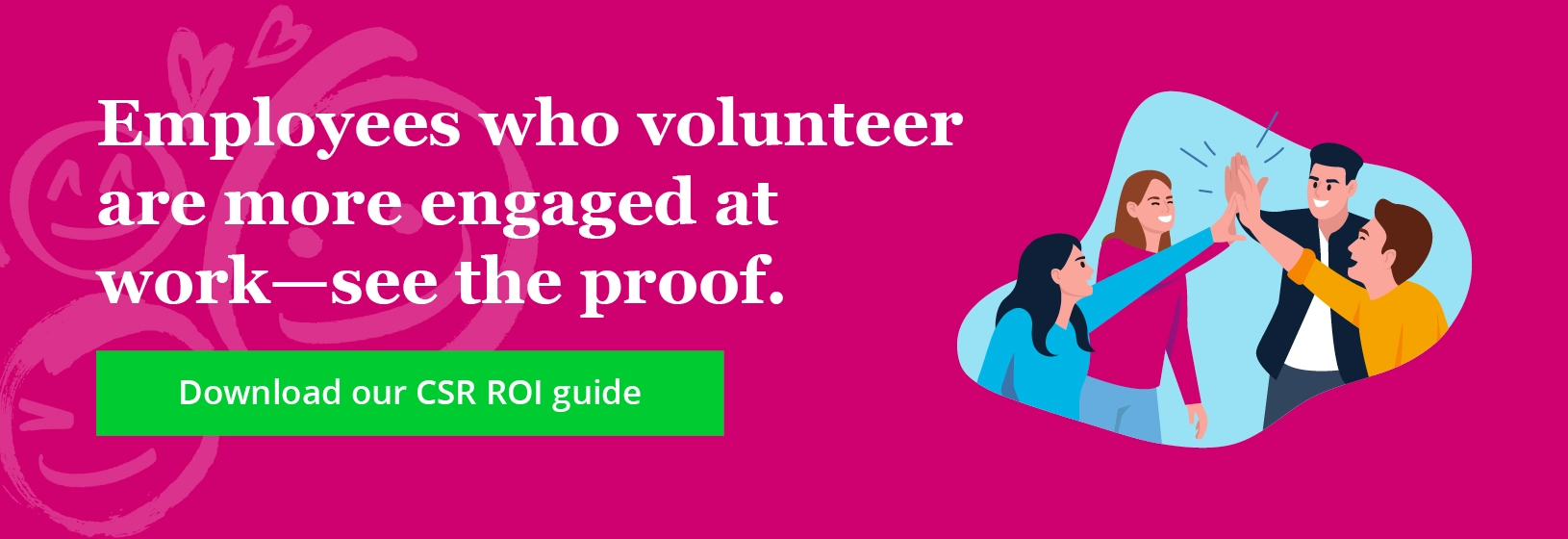 Employees who volunteer are more engaged at work—see the proof. Download our CSR ROI guide.
