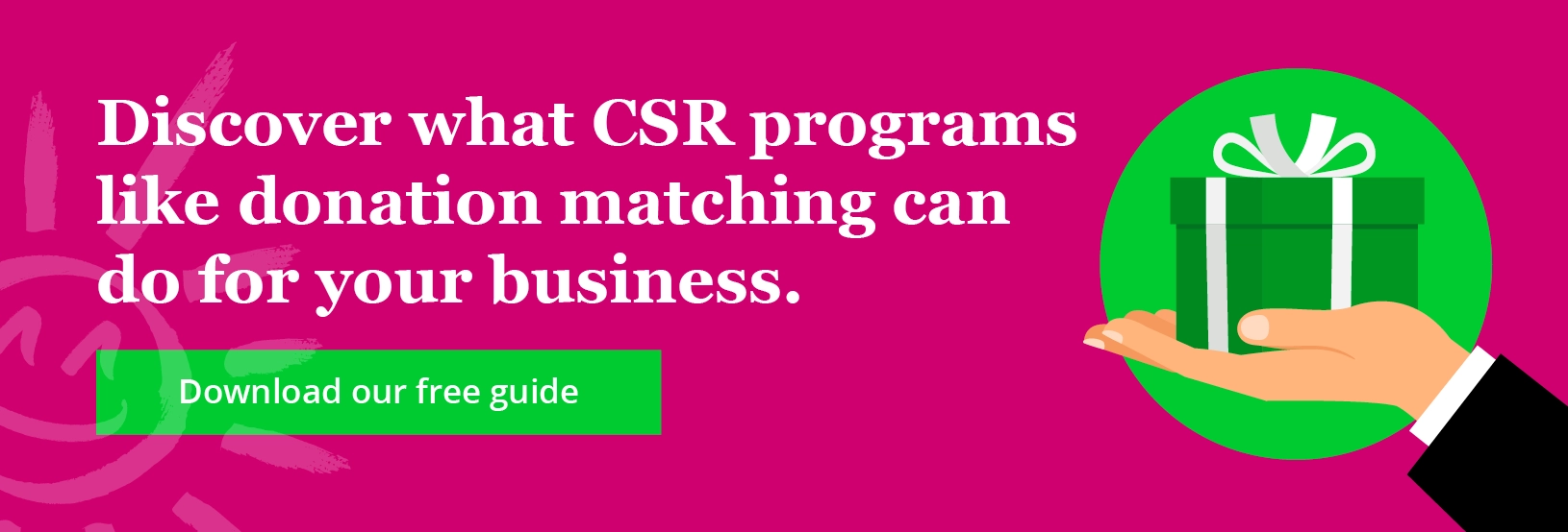 Discover what CSR programs like donation matching can do for your business. Download our free guide.